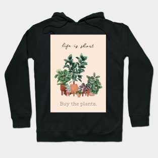 Life is short, buy the plants Hoodie